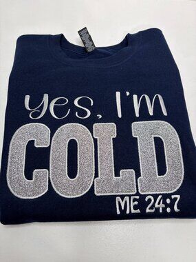 Yes I'm Cold Sweatshirt Glitter Applique Embroidered Freezing Winter Season